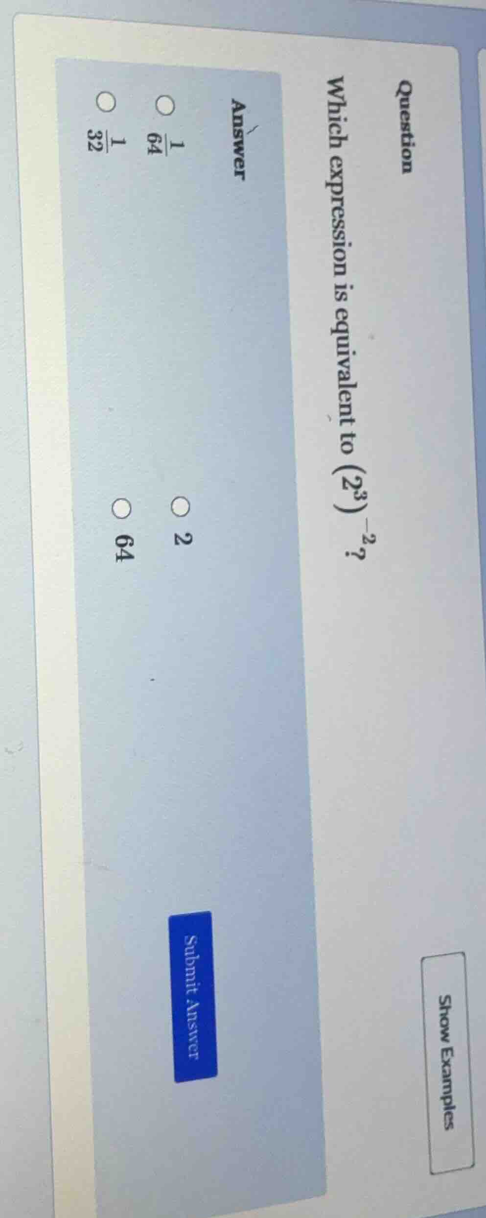 question which expression is equivalent to ((2^3)^{-2})? answer (\bigci…
