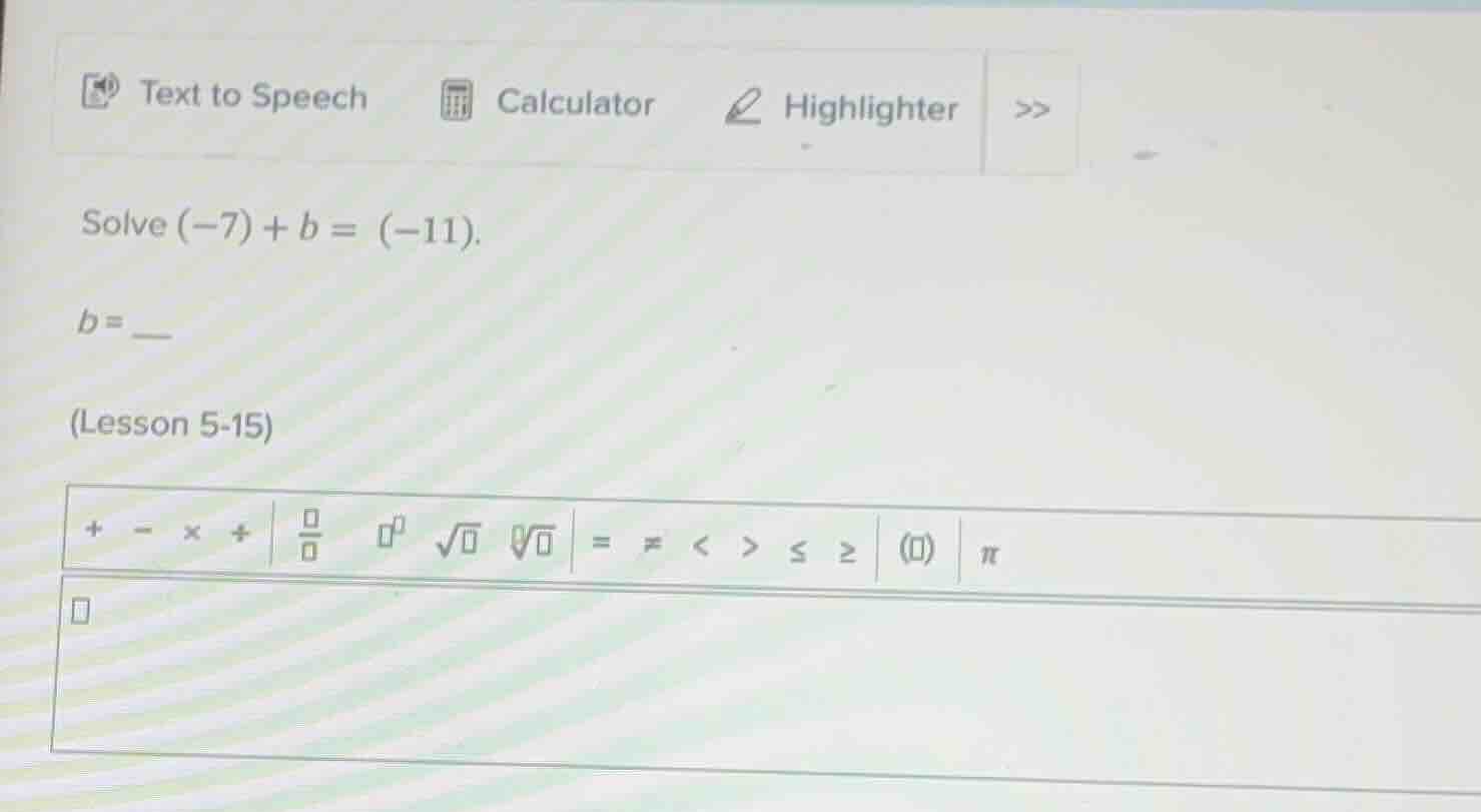 solve $(-7)+b = (-11)$. $b = $ (lesson 5 - 15)