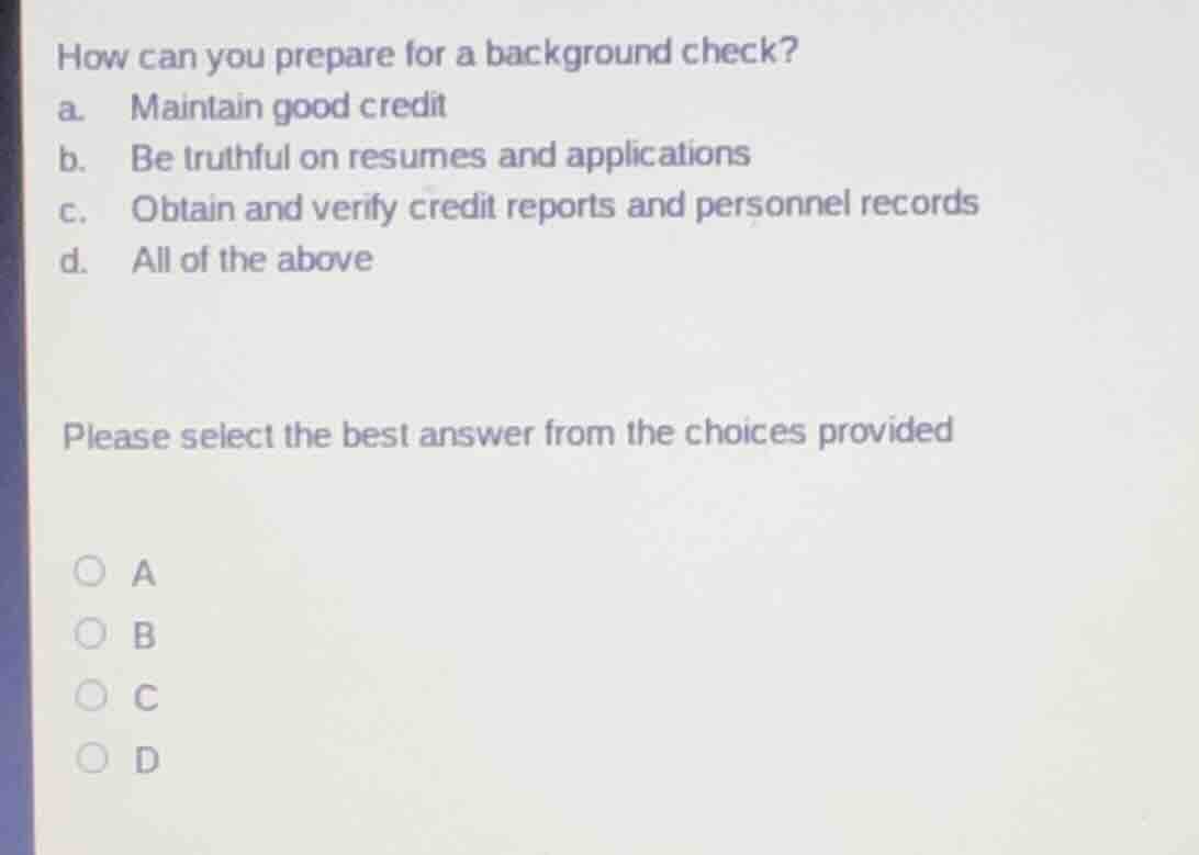 how can you prepare for a background check? a. maintain good credit b. …