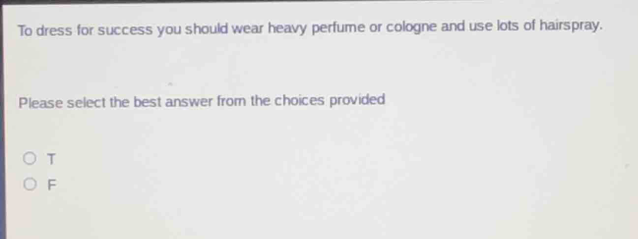 to dress for success you should wear heavy perfume or cologne and use l…