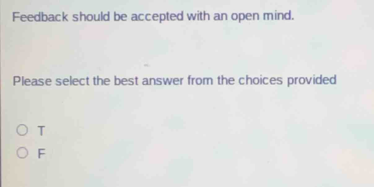 feedback should be accepted with an open mind. please select the best a…