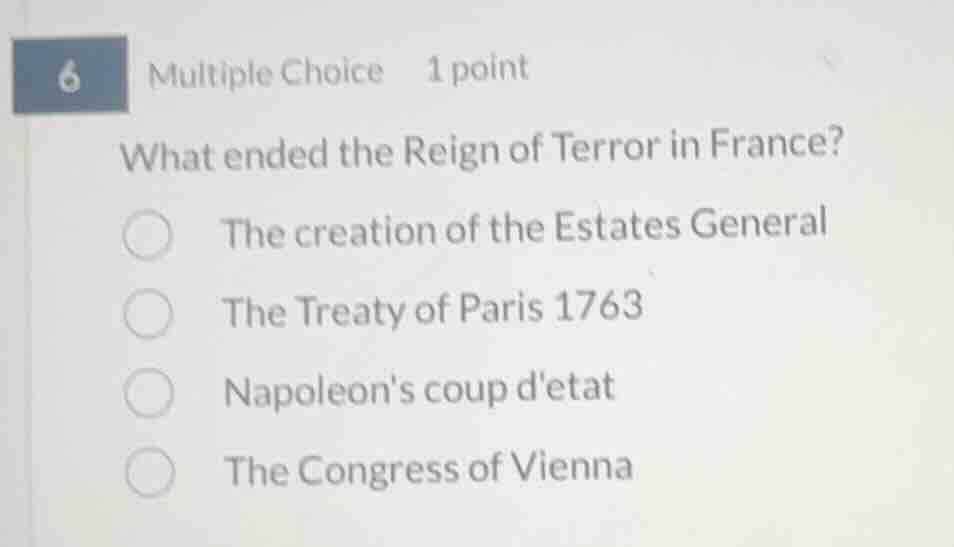 6 multiple choice 1 point what ended the reign of terror in france? the…