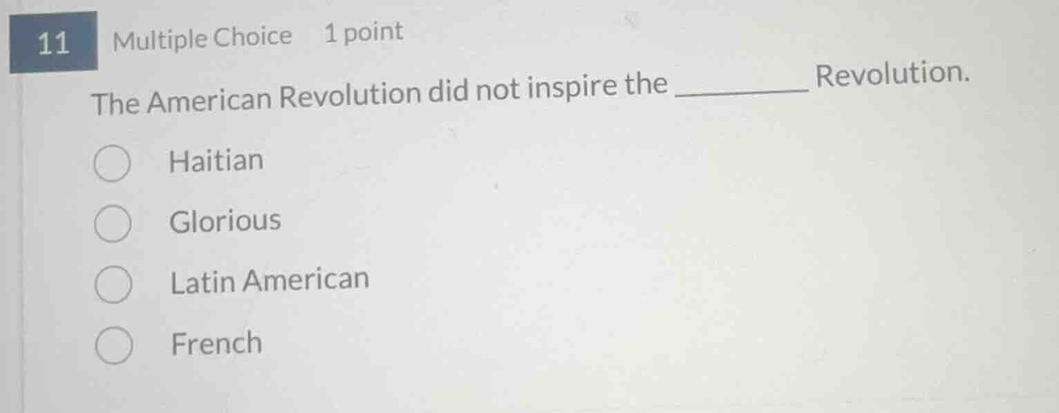 11 multiple choice 1 point the american revolution did not inspire the …