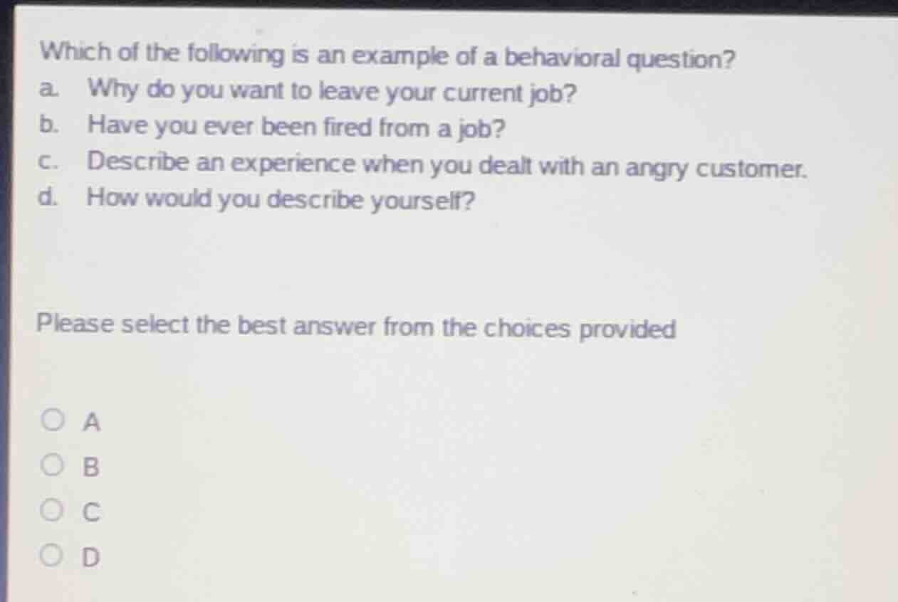 which of the following is an example of a behavioral question? a. why d…