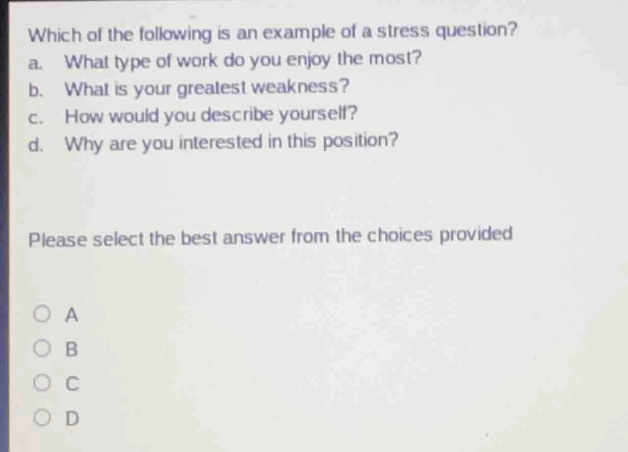 which of the following is an example of a stress question? a. what type…