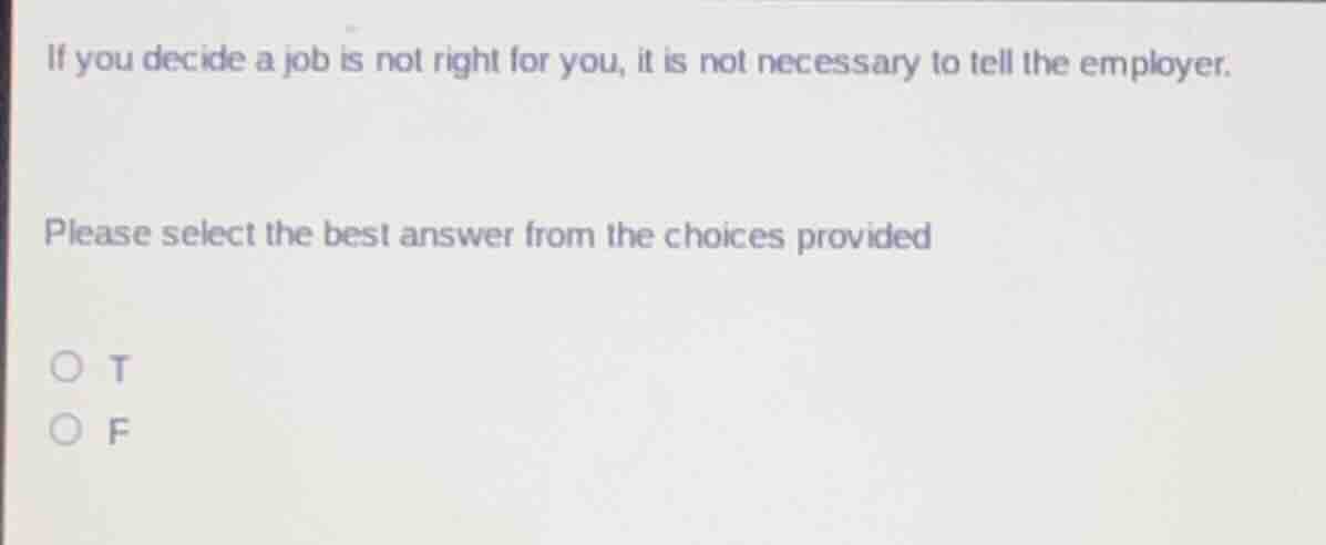 if you decide a job is not right for you, it is not necessary to tell t…