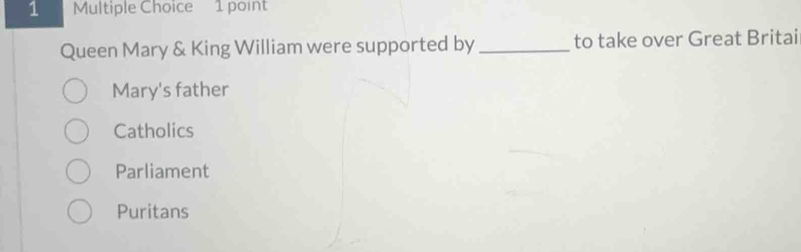 1 multiple choice 1 point queen mary & king william were supported by _…