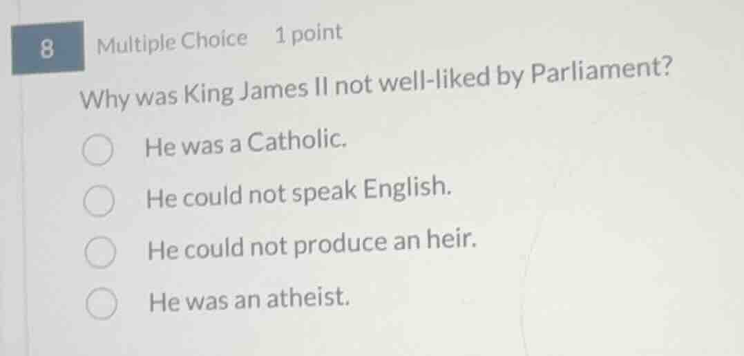 8 multiple choice 1 point why was king james ii not well - liked by par…