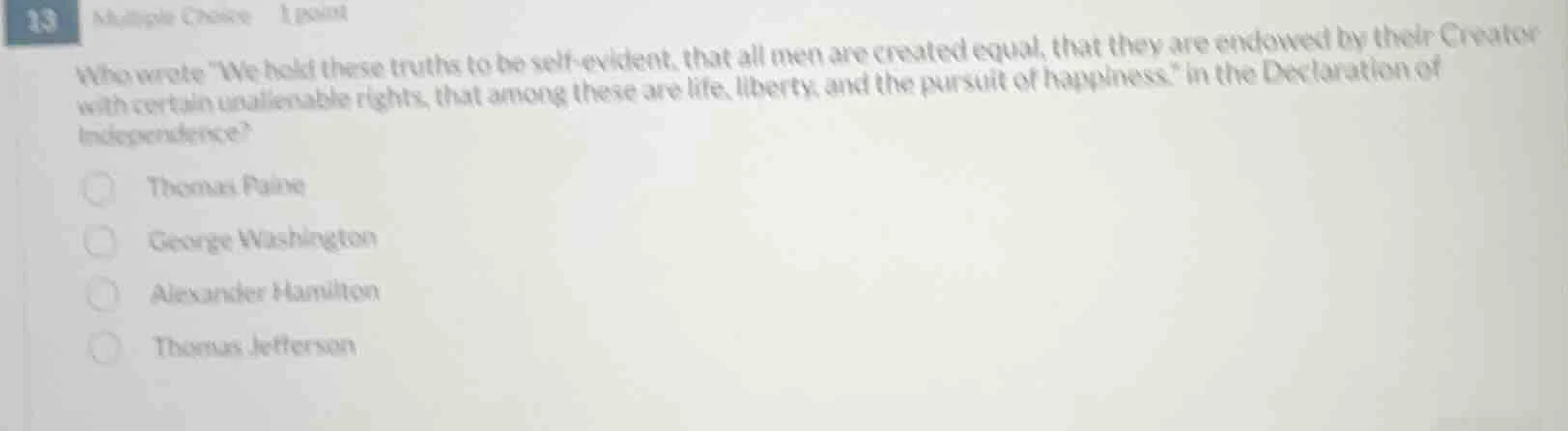 13 multiple choice 1 point who wrote \we hold these truths to be self -…