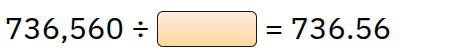 736,560 ÷ \\boxed{} = 736.56