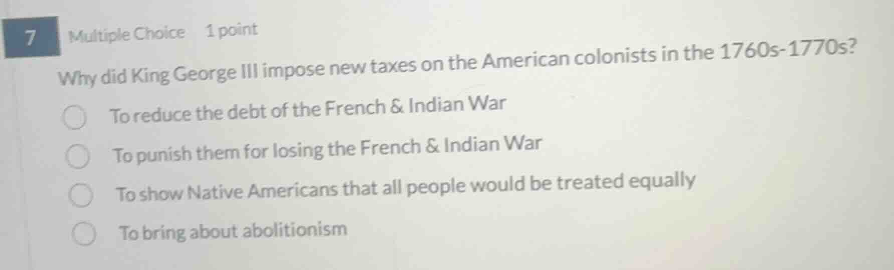 7 multiple choice 1 point why did king george iii impose new taxes on t…