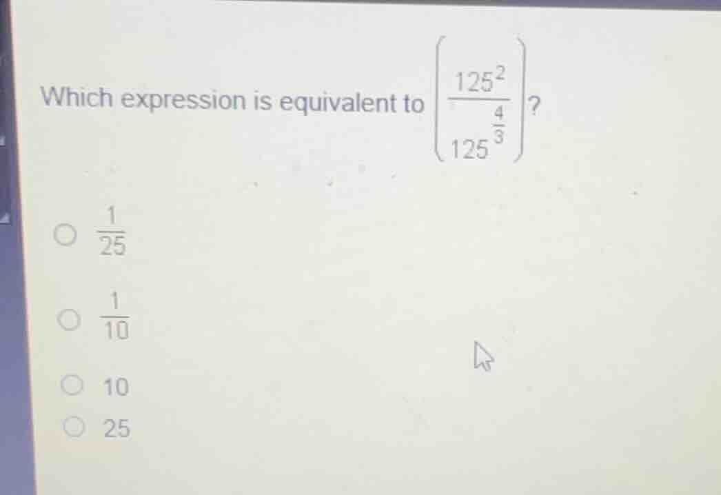 which expression is equivalent to \\(\\left(\\frac{125^2}{125^{\\frac{4…