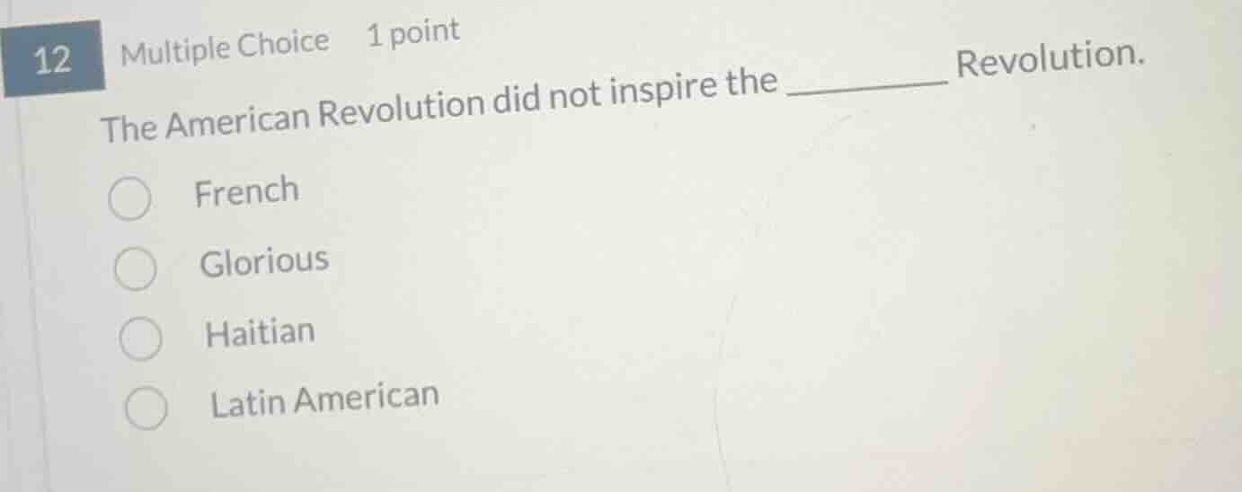 12 multiple choice 1 point the american revolution did not inspire the …