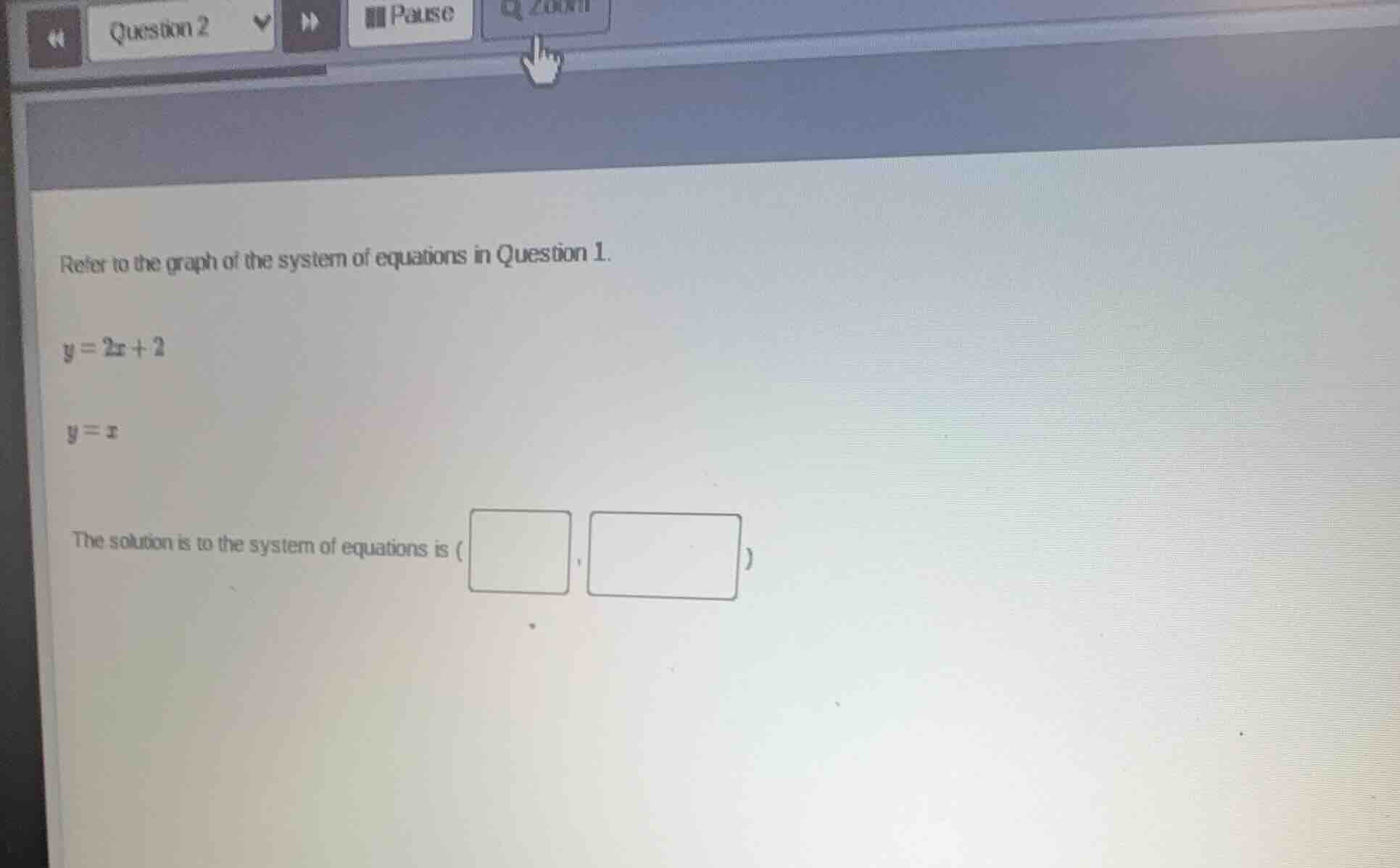 refer to the graph of the system of equations in question 1. y = 2x + 2…