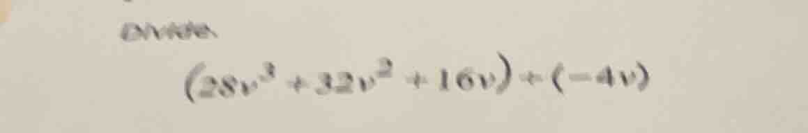 divide $(28v^{3}+32v^{2}+16v)div(-4v)$