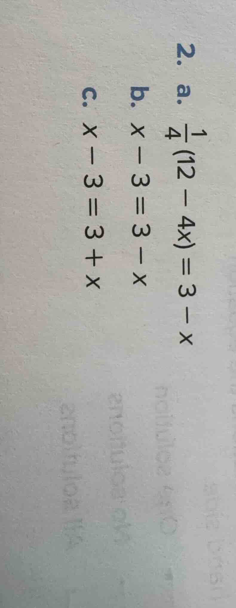 2. a. $\frac{1}{4}(12 - 4x)=3 - x$ b. $x - 3 = 3 - x$ c. $x - 3 = 3 + x$