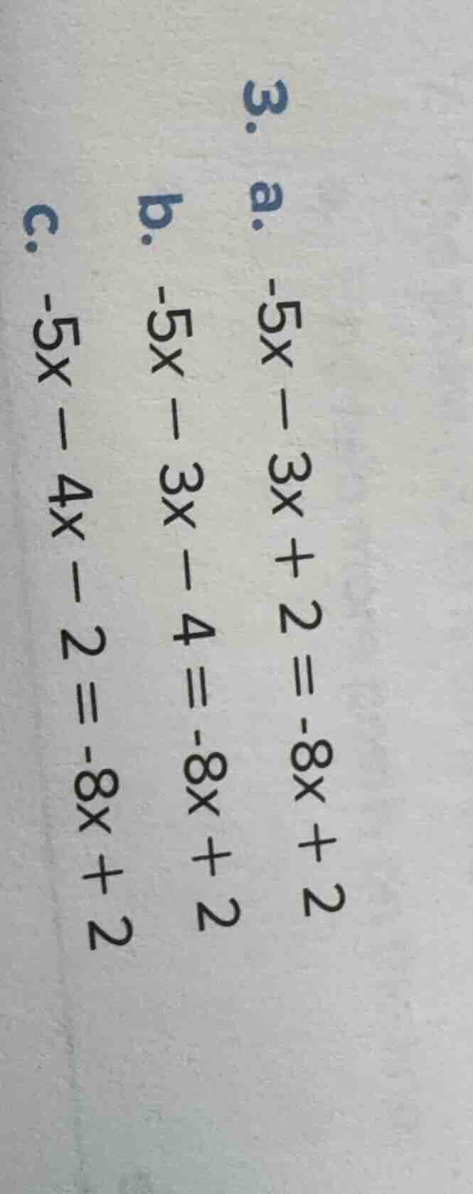 3. a. -5x - 3x + 2 = -8x + 2 b. -5x - 3x - 4 = -8x + 2 c. -5x - 4x - 2 …