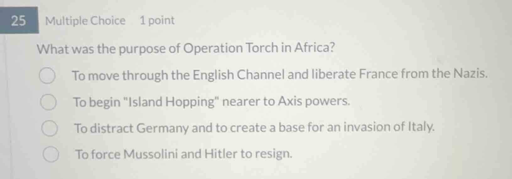 25 multiple choice 1 point what was the purpose of operation torch in a…