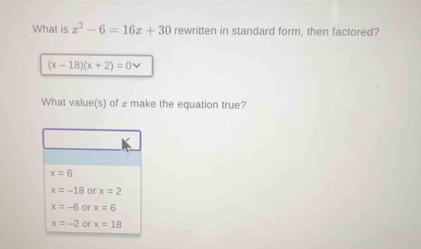 what is $x^2 - 6 = 16x + 30$ rewritten in standard form, then factored?…