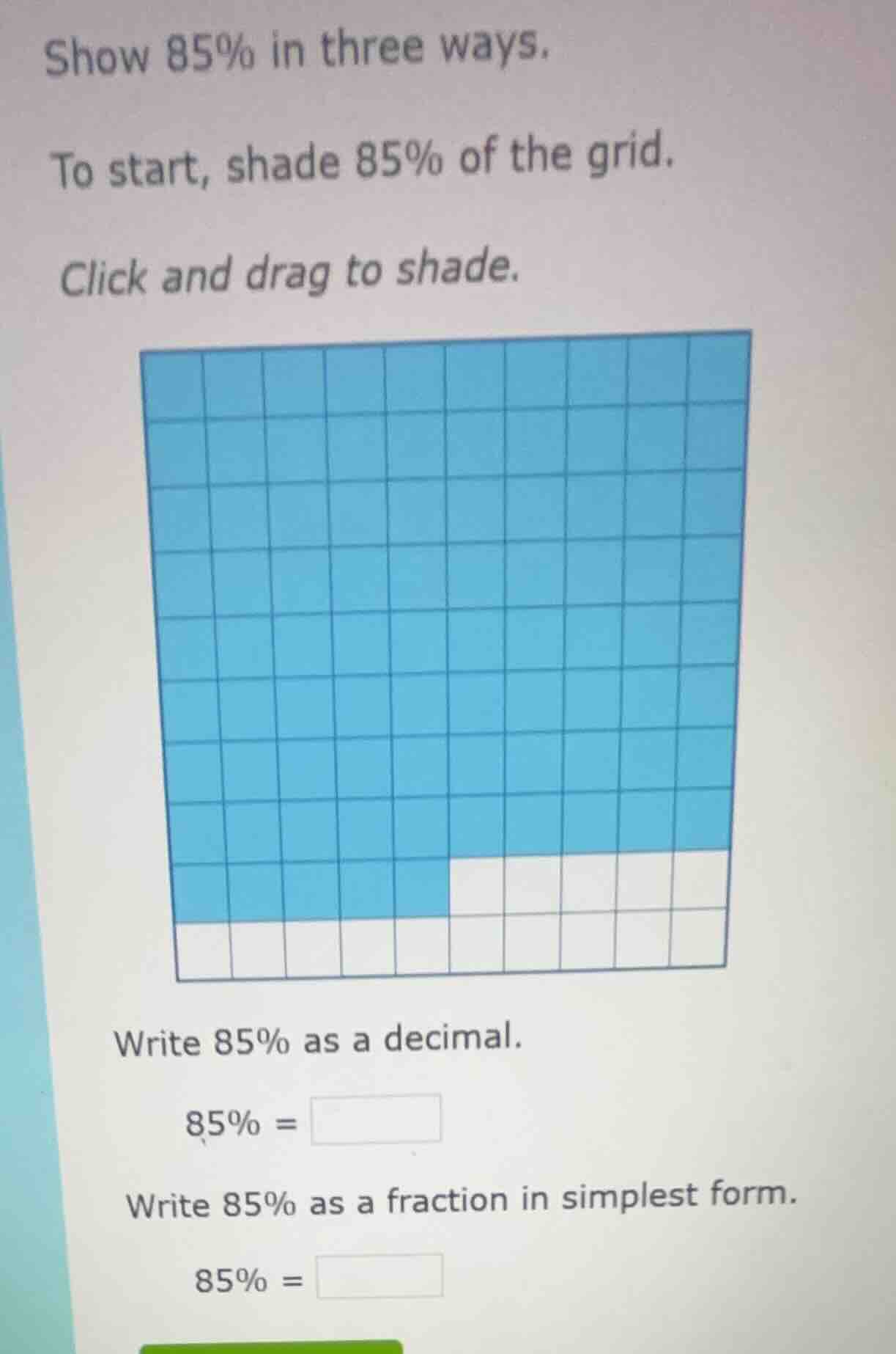 show 85% in three ways. to start, shade 85% of the grid. click and drag…