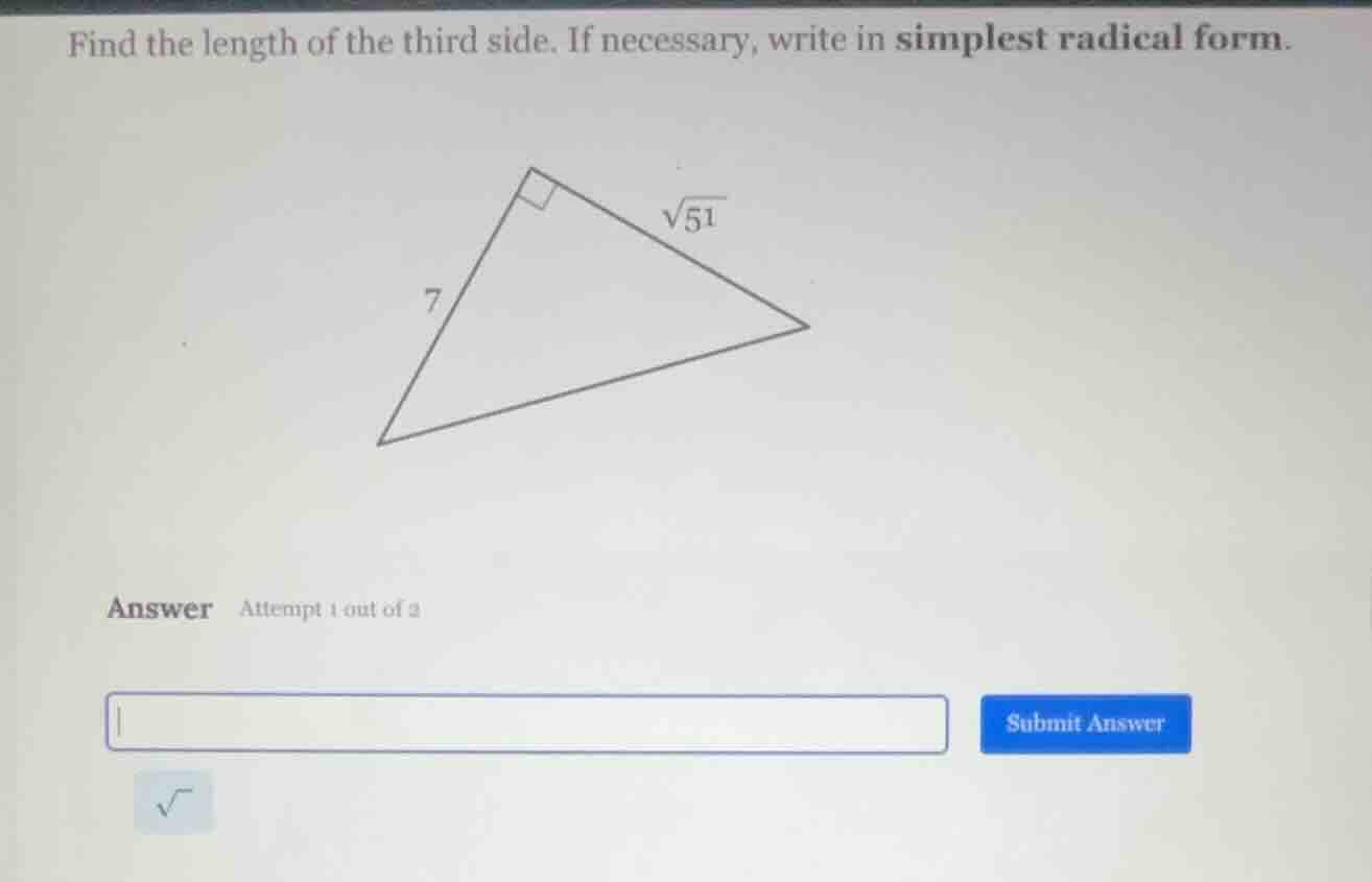 find the length of the third side. if necessary, write in simplest radi…