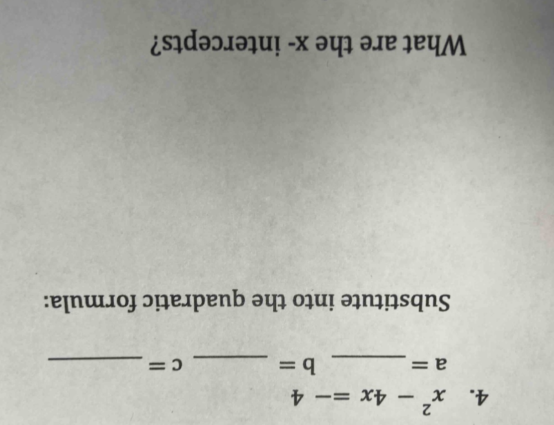 4. $x^2 - 4x = -4$ $a = $ ______ $b = $ ______ $c = $ ______ substitute…