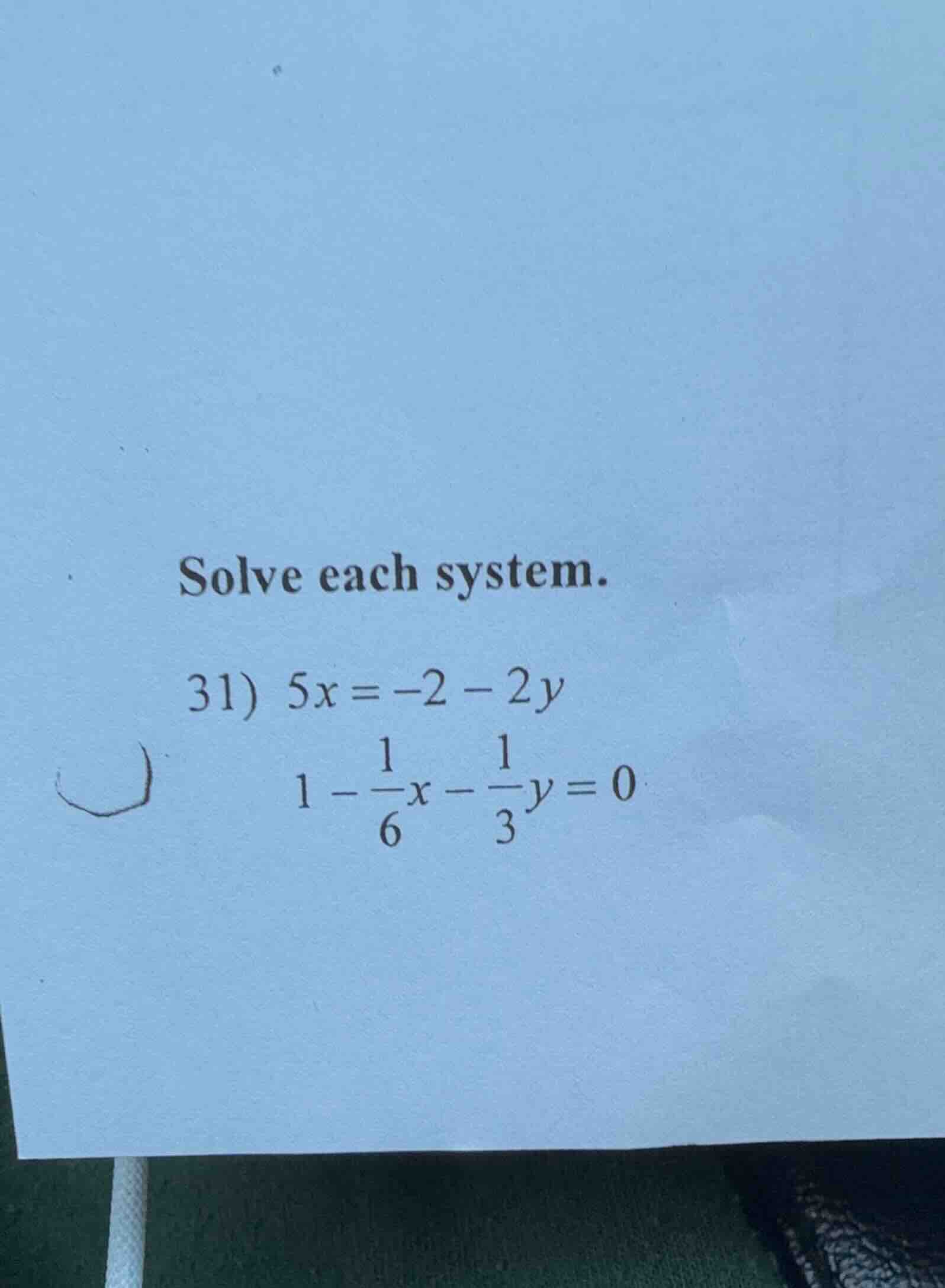 solve each system. 31) $5x = -2 - 2y$ $1 - \\frac{1}{6}x - \\frac{1}{3}…