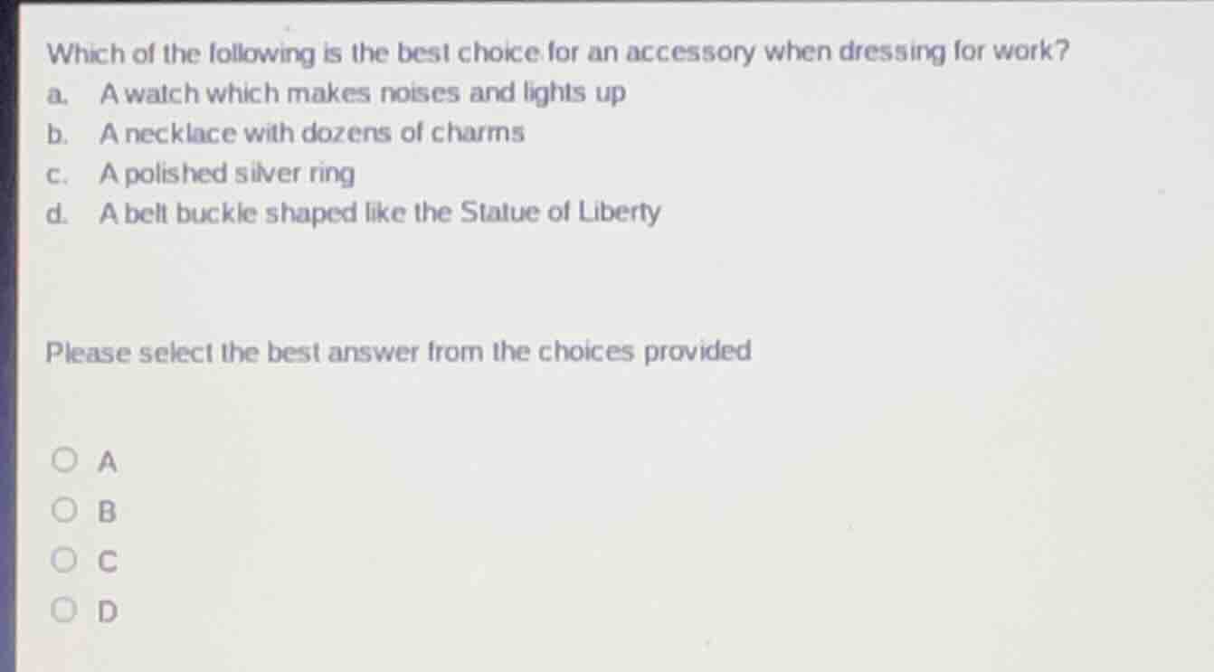 which of the following is the best choice for an accessory when dressin…