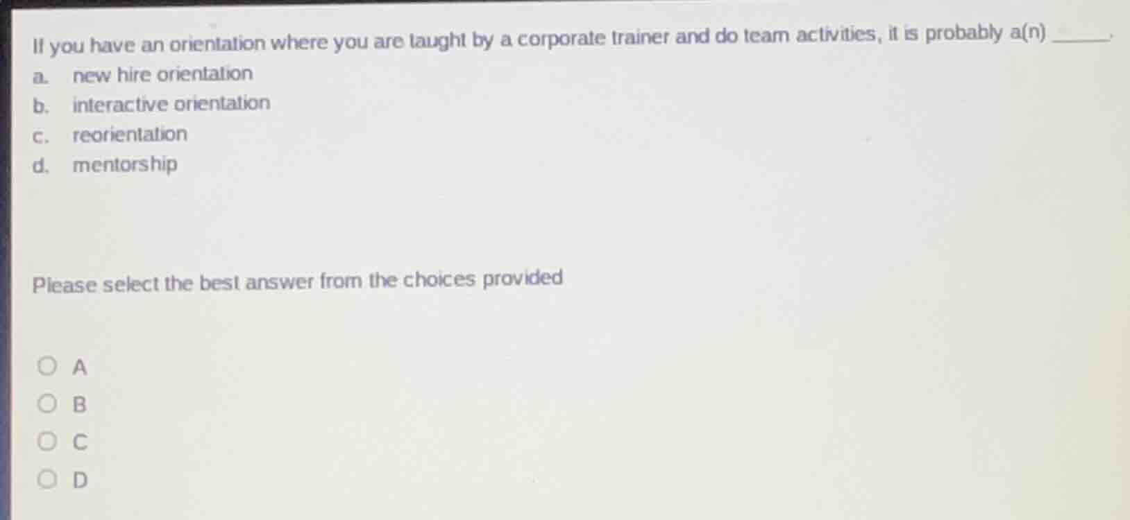 if you have an orientation where you are taught by a corporate trainer …