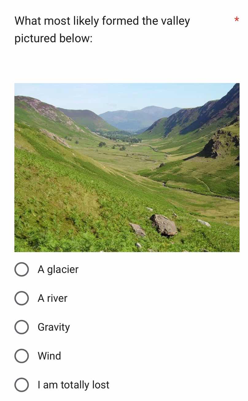 what most likely formed the valley pictured below: a glacier a river gr…