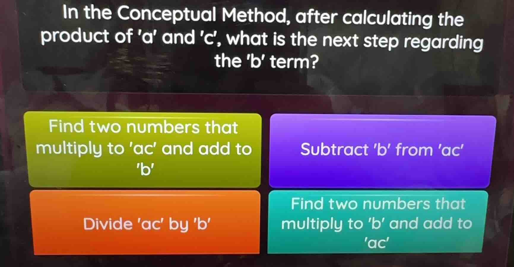 in the conceptual method, after calculating the product of a and c, wha…