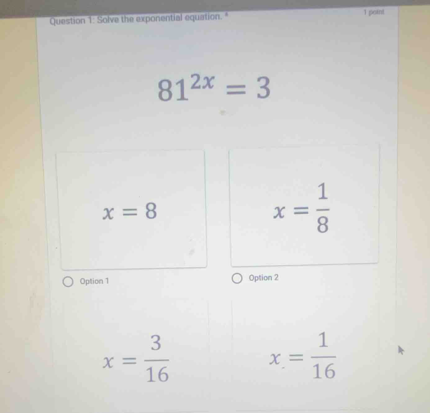 question 1: solve the exponential equation. $81^{2x} = 3$ $x = 8$ optio…