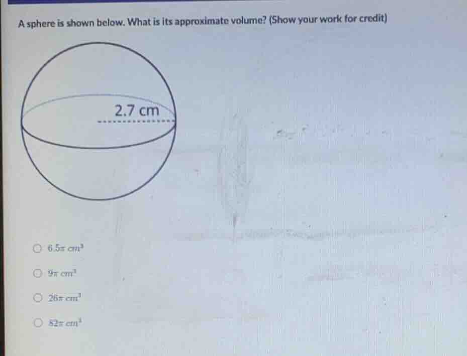 a sphere is shown below. what is its approximate volume? (show your wor…