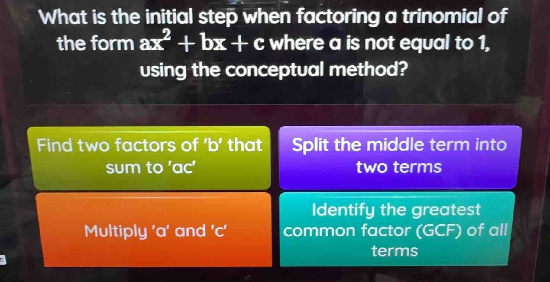 what is the initial step when factoring a trinomial of the form $ax^2 +…
