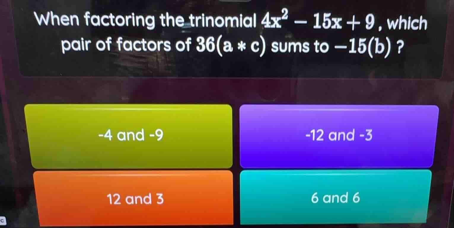 when factoring the trinomial $4x^2 - 15x + 9$, which pair of factors of…