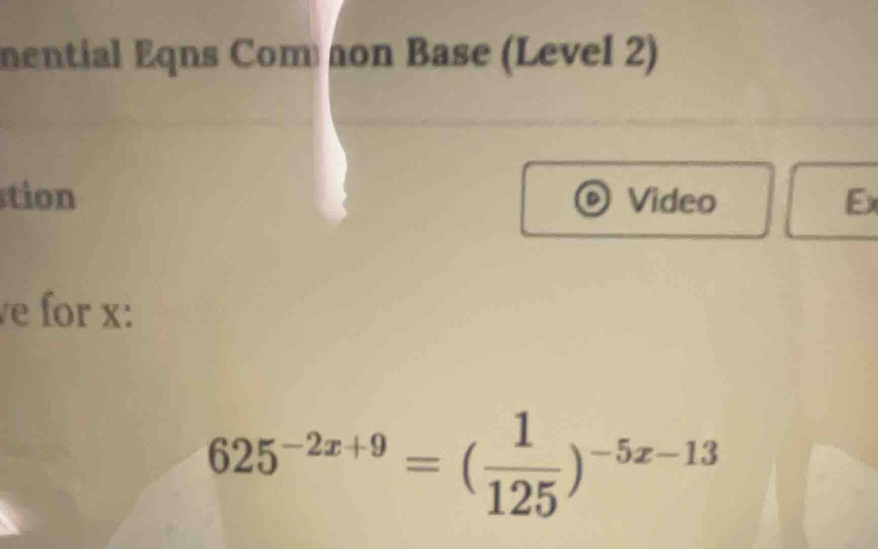 ential eqns common base (level 2) tion ve for x: $625^{-2x + 9} = \\lef…