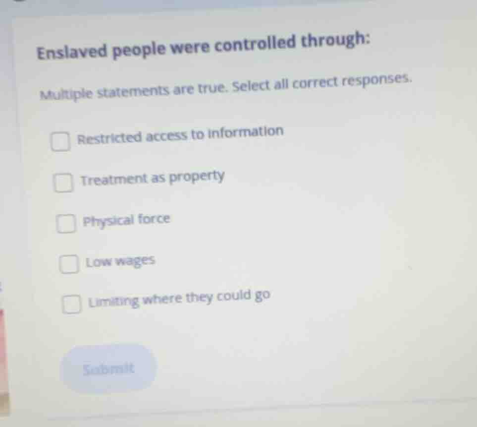enslaved people were controlled through: multiple statements are true. …