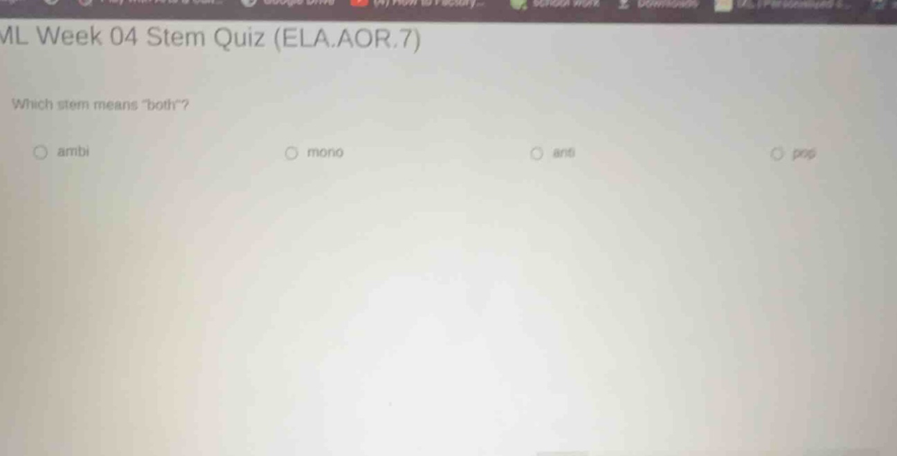 ml week 04 stem quiz (ela.aor.7) which stem means both? ambi mono anti …