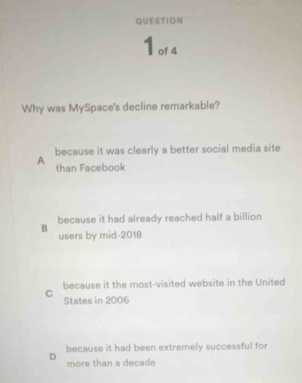 question 1 of 4 why was myspaces decline remarkable? a because it was c…