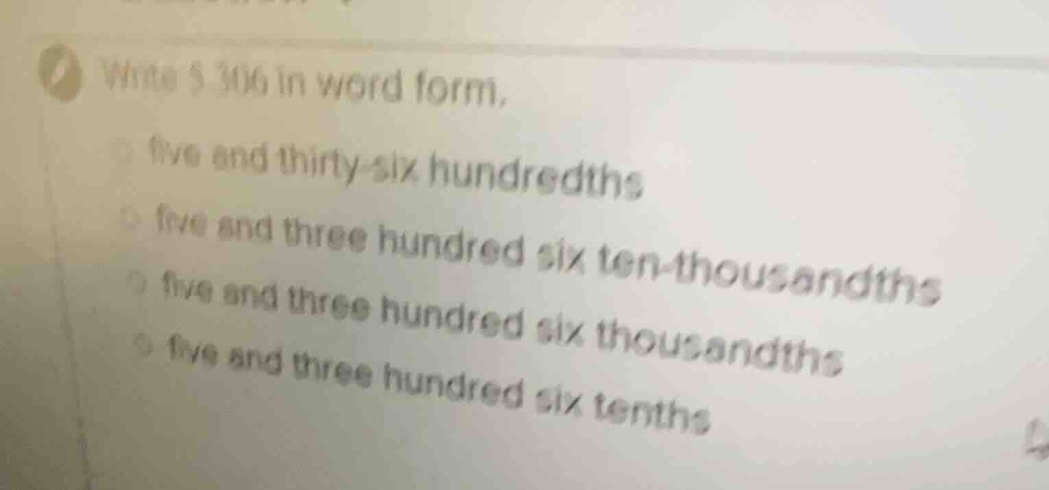 write 5.306 in word form, five and thirty - six hundredths five and thr…