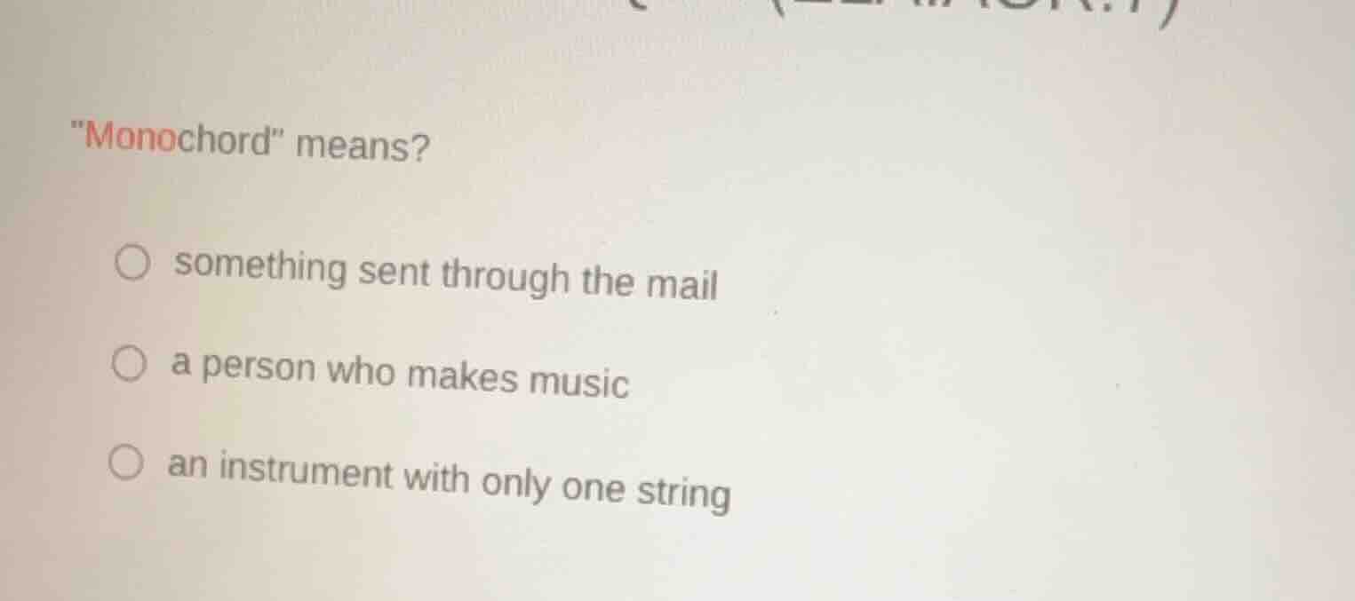 \monochord\ means? ○ something sent through the mail ○ a person who mak…