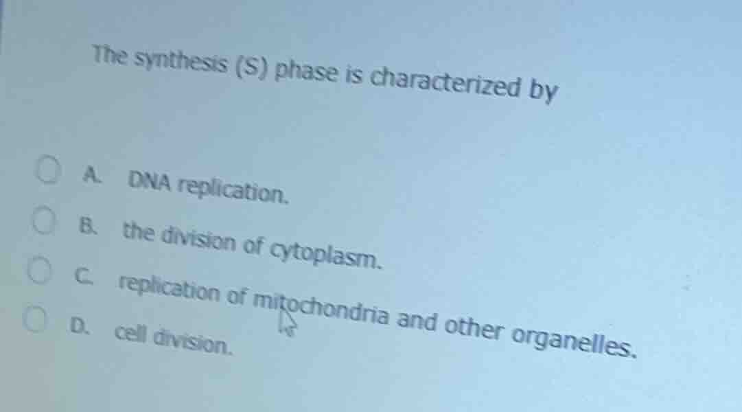 the synthesis (s) phase is characterized by a. dna replication. b. the …