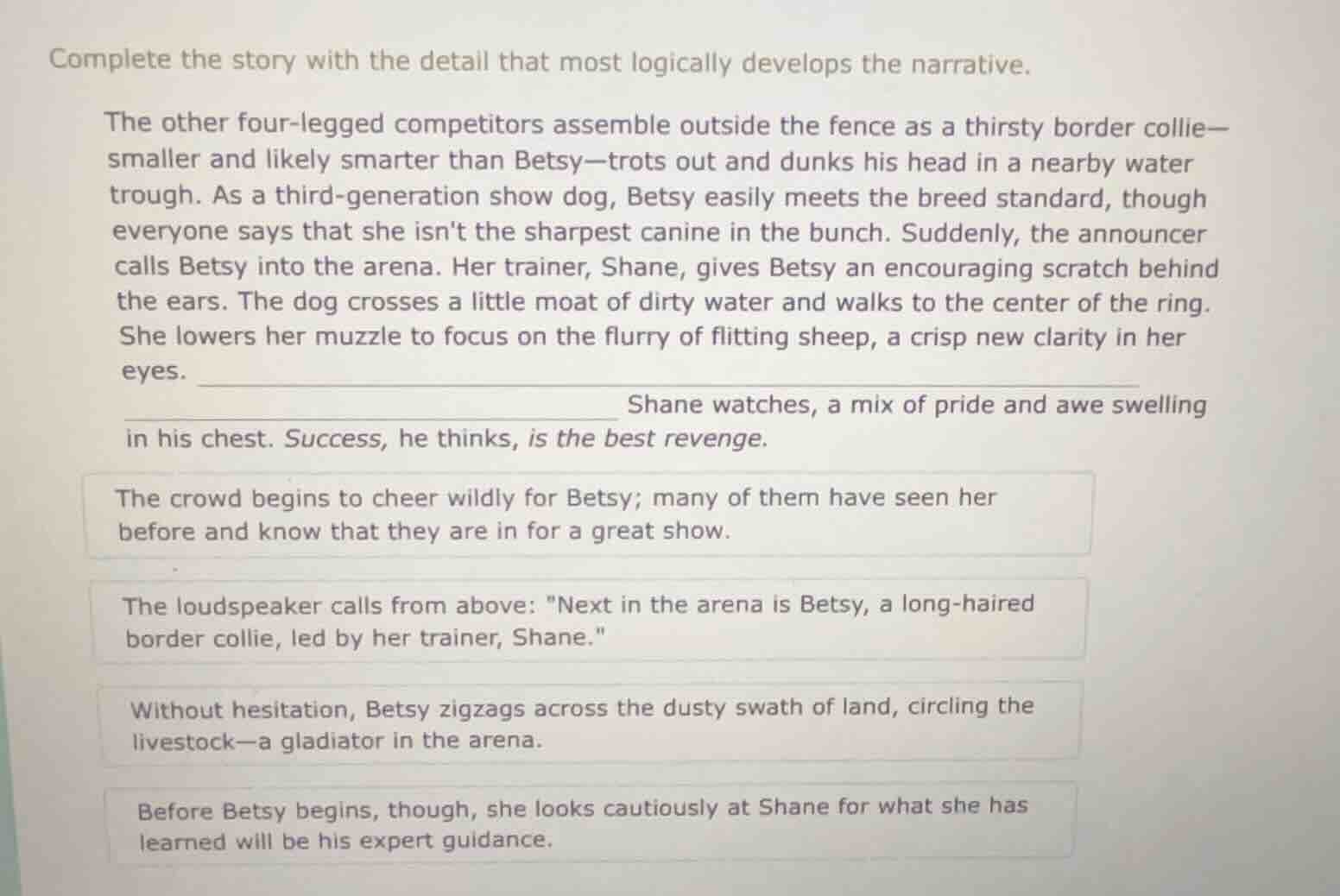 complete the story with the detail that most logically develops the nar…