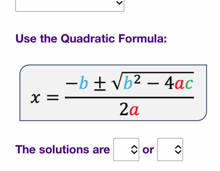 use the quadratic formula: the solutions are or