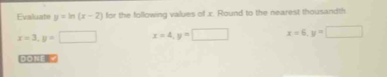 evaluate $y = \\ln{(x - 2)}$ for the following values of $x$. round to …