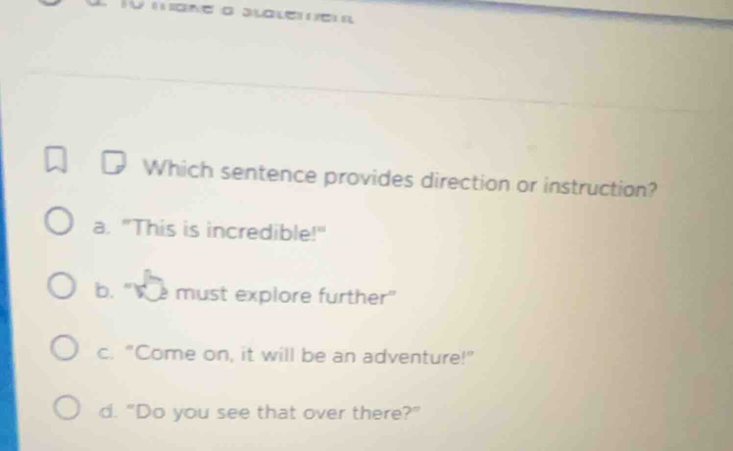 which sentence provides direction or instruction? a. \this is incredibl…