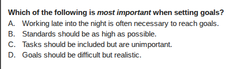 which of the following is most important when setting goals? a. working…