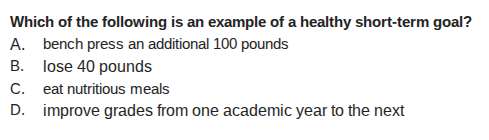 which of the following is an example of a healthy short - term goal? a.…