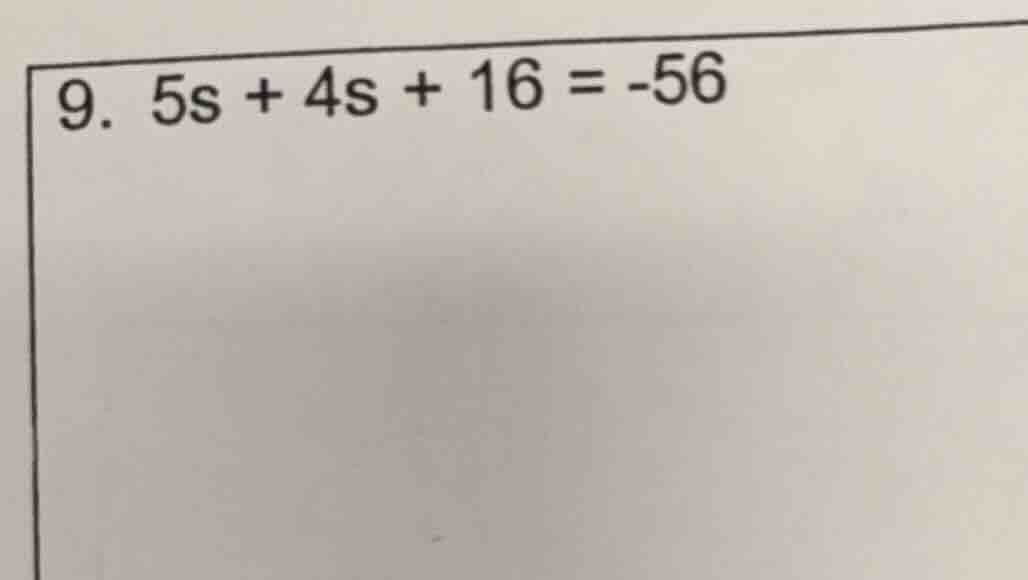 9. 5s + 4s + 16 = -56