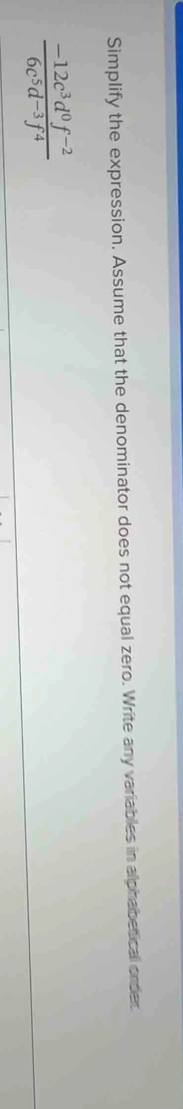 simplify the expression. assume that the denominator does not equal zer…